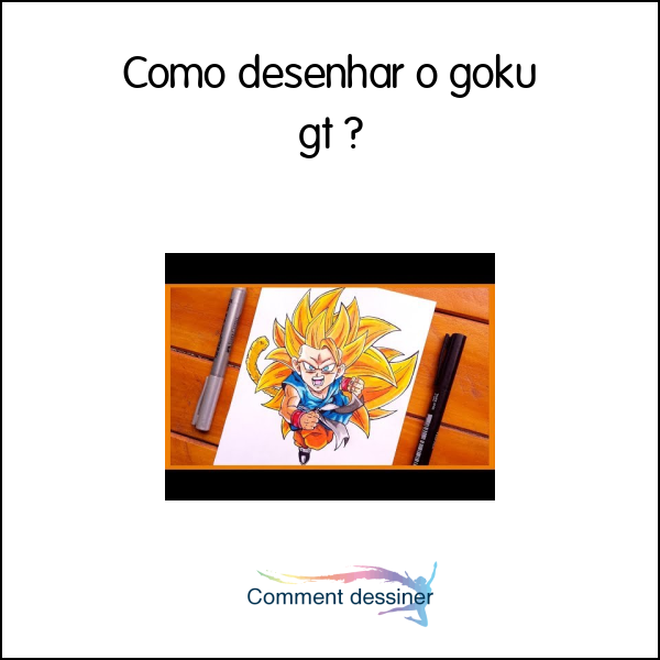 Como desenhar o goku gt